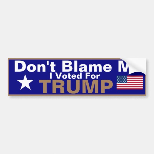 Don't Blame me I voted for Trump Bumper Sticker (Devant)