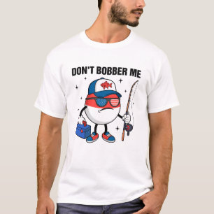 Don't Bobber Me Amerika Patriottische Visliefhebbe T-shirt