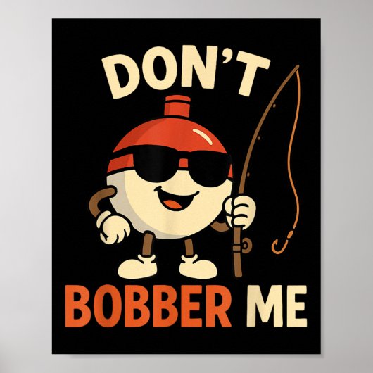 Don't Bobber Me Funny Fishing Bobber Quote  Poster (Voorkant)