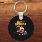Don't Bobber Me Funny Fishing Bobber Quote Sleutelhanger (Voorkant)