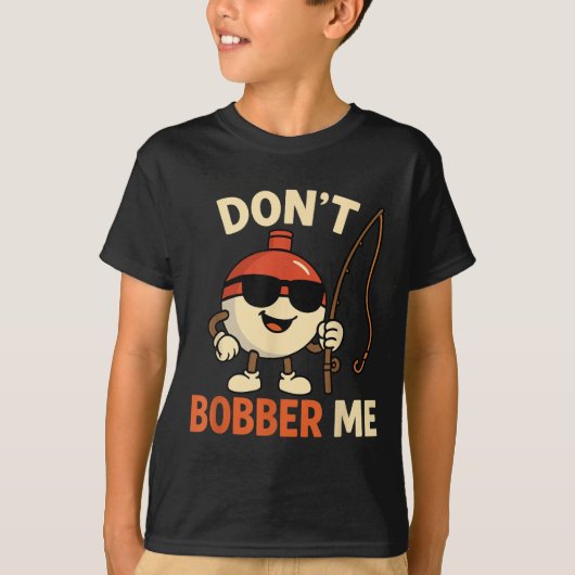 Don't Bobber Me Funny Fishing Bobber Quote T-shirt (Voorkant)