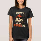 Don't Bobber Me Funny Fishing Bobber Quote T-shirt (Voorkant)