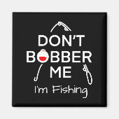 Dont Bobber Me Im Fishing _1  Magneet (Voorkant)