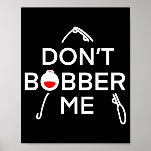 Dont Bobber Me Im Fishing Poster (Voorkant)