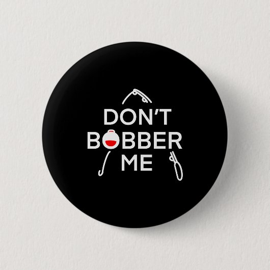 Dont Bobber Me Im Fishing  Ronde Button 5,7 Cm (Voorkant)