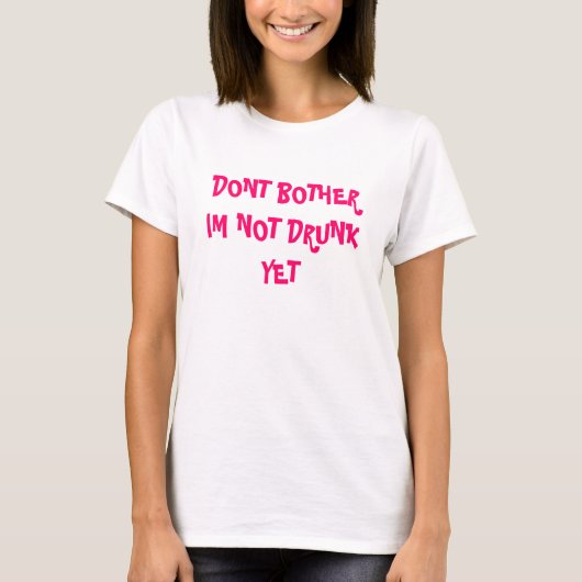 DONT BOTHER IM NIET JET DRINK T-SHIRT (Voorkant)