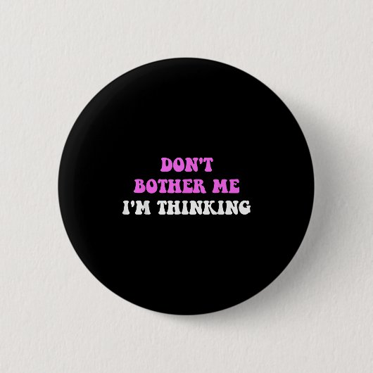 Don't Bother Me I'm Thinking Quote  Ronde Button 5,7 Cm (Voorkant)