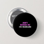 Don't Bother Me I'm Thinking Quote  Ronde Button 5,7 Cm (Voorkant /achterkant)