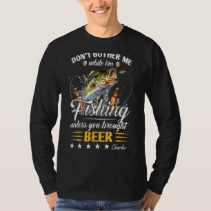 Don't Bother Me While I'm Fishing Unless You Broug T-shirt