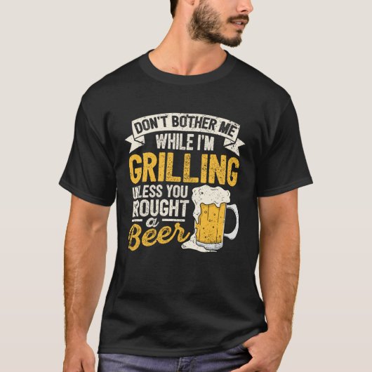 Dont Bother Me While Im Grilling Beer  Grilled Mea T-shirt (Voorkant)