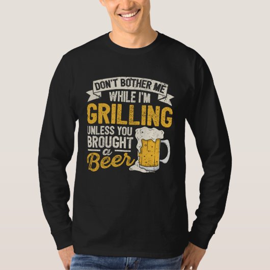 Dont Bother Me While Im Grilling Beer  Grilled Mea T-shirt (Voorkant)