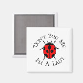 Dont Bug Me Im A Lady  Magneet (Voorkant / Achterkant)