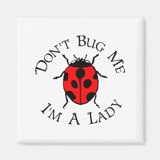 Dont Bug Me Im A Lady  Magneet (Voorkant)