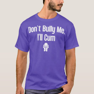 Dont Bully Me Ill 19 T-shirt