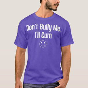 Dont Bully Me Ill 1 T-shirt