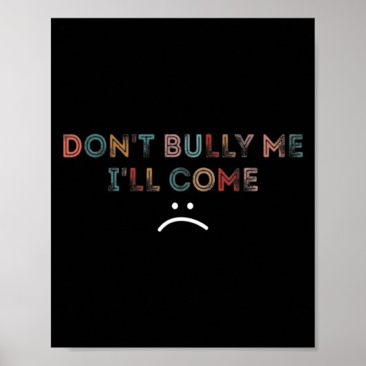 Dont Bully Me Ill Come _1 Poster (Voorkant)