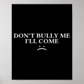 Dont Bully Me Ill Come  Poster (Voorkant)