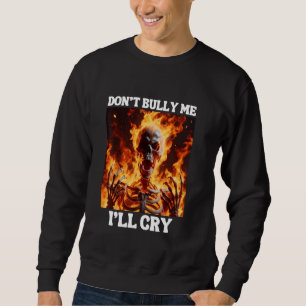 Don't Bully Me I'll Cry Grappig Hard Skeleton Me F Trui