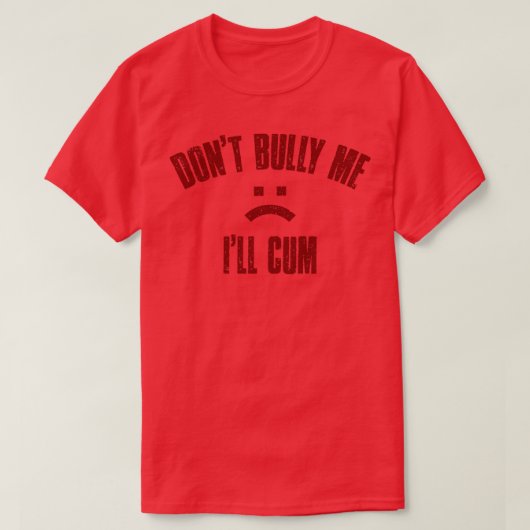 Dont Bully Me Ill Maroon  tekst T-shirt (Design voorkant)