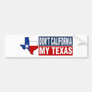 Dont California My Texas Bumpersticker