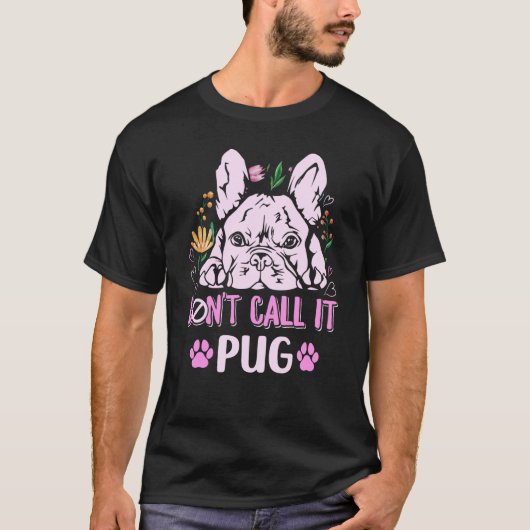 Don't call it pug for a Frenchie owner  1 T-shirt (Voorkant)