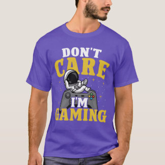 Dont care im Gaming gift T-shirt