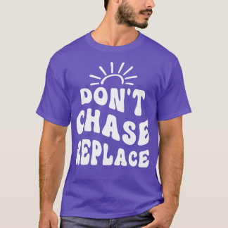 Dont Chase Replace T-shirt