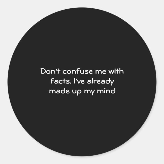 Dont Confuse Me With Facts  Ronde Sticker (Voorkant)