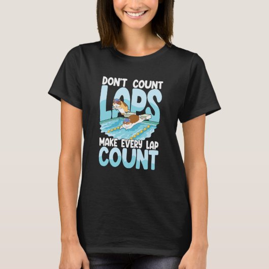 Don't count laps make every lap count for Swimmers T-shirt (Voorkant)
