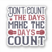 Don'T Count The Days Make The Days Count Sticker (Voorkant)