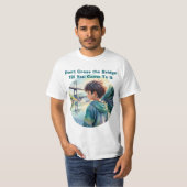 Don't Cross the Bridge Proverb Quote Cute T-Shirt (Devant entier)