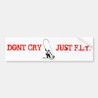 DONT CRY BUMPERSTICKER