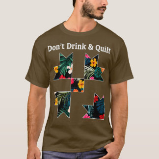 Dont Drink amp Quilt Sewing Humor Quilt T-shirt