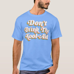 Dont Drink De Kool Aid Peoples Temple Jim Jones 1 T-shirt