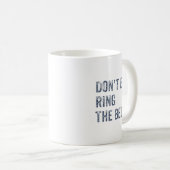 Dont Ever Ring The Bell Motivational  Koffiemok (Voorkant rechts)