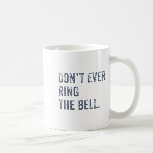 Dont Ever Ring The Bell Motivational  Koffiemok (Rechts)