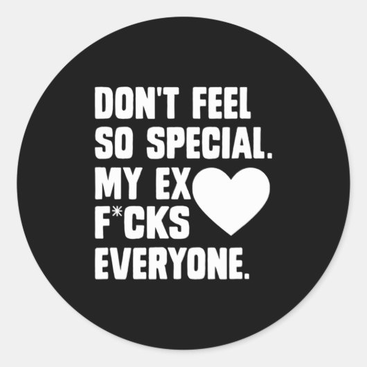Dont Feel So Special My Ex F Cks Everyone App Ronde Sticker (Voorkant)