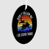 Don't Follow Me I Do Stupid Things beroemd gemaakt Ornament (voorkant)