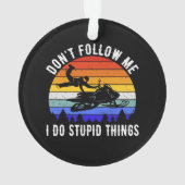 Don't Follow Me I Do Stupid Things beroemd gemaakt Ornament (achterkant)