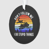Don't Follow Me I Do Stupid Things beroemd gemaakt Ornament (voorkant)