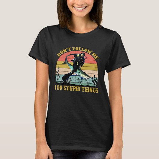 Don't Follow Me I Do Stupid Things  Scuba Diving T-shirt (Voorkant)