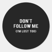 Don't Follow Me I'm Lost Too Funny Quotes Ronde Sticker (Voorkant)