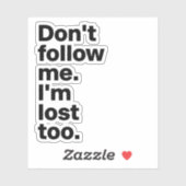 "Don't Follow Me I'm Lost Too" Sticker (Vel)