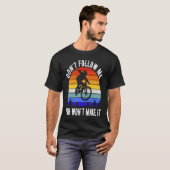 Don't Follow Me You Won't Make It MTB Funny Mounta T-shirt (Voorkant volledig)