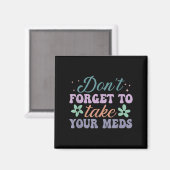Don't Forget To Take Your Meds Funny Quote  Magneet (Voorkant / Achterkant)