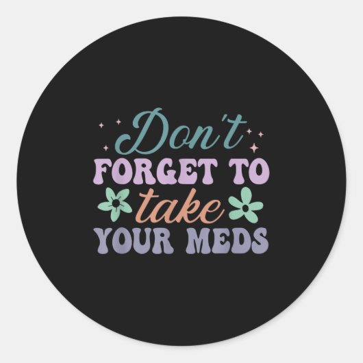 Don't Forget To Take Your Meds Funny Quote Ronde Sticker (Voorkant)