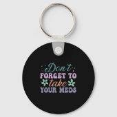 Don't Forget To Take Your Meds Funny Quote Sleutelhanger (Voorkant)