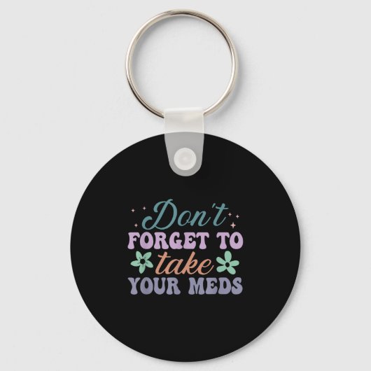 Don't Forget To Take Your Meds Funny Quote Sleutelhanger (Voorkant)