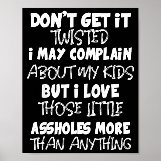 Don't Get It Twisted I May Complain About My Kids  Poster (Voorkant)