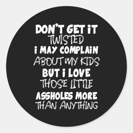 Don't Get It Twisted I May Complain About My Kids  Ronde Sticker (Voorkant)